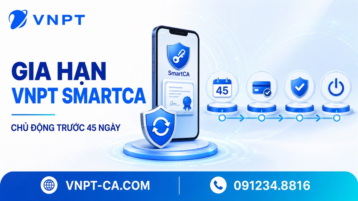 Gia hạn VNPT SmartCA: thời điểm, quy trình và kích hoạt lại