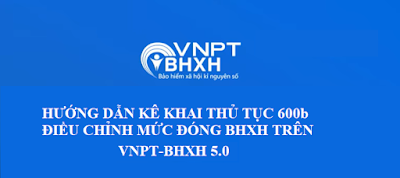 Hướng dẫn kê khai thủ tục 600b – Đăng ký, điều chỉnh đóng bảo hiểm xã hội ( ĐIỀU CHỈNH)